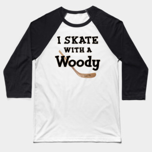 I Skate with a Woody Hockey Baseball T-Shirt