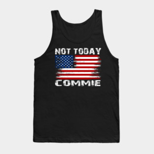 Not Today Commie, Anti Socialism ,Anti Communist , Political , Pro Democracy , Anti Socialist Tank Top