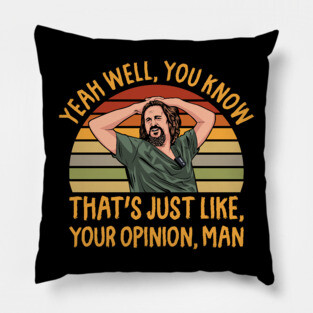 Just Your Opinion Man The Dude Pillow