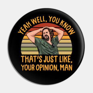 Just Your Opinion Man The Dude Pin