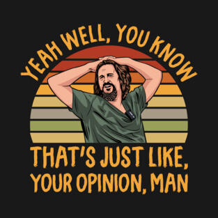 Just Your Opinion Man The Dude T-Shirt