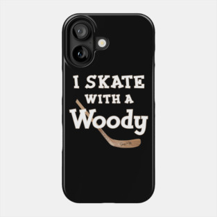 I Skate with a Woody Hockey Phone Case