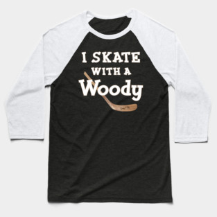 I Skate with a Woody Hockey Baseball T-Shirt