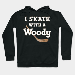I Skate with a Woody Hockey Hoodie
