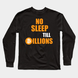 No Sleep Till Billions Long Sleeve T-Shirt