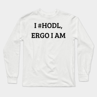 I Hold, Ergo I Am Long Sleeve T-Shirt