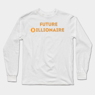 Future Bitcoin Billionaire Long Sleeve T-Shirt