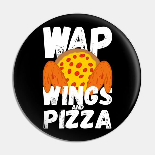 W.A.P. Funny Food Chicken Wing Wings And Pizza WAP Pin by belownormal