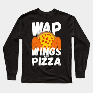 W.A.P. Funny Food Chicken Wing Wings And Pizza WAP Long Sleeve T-Shirt