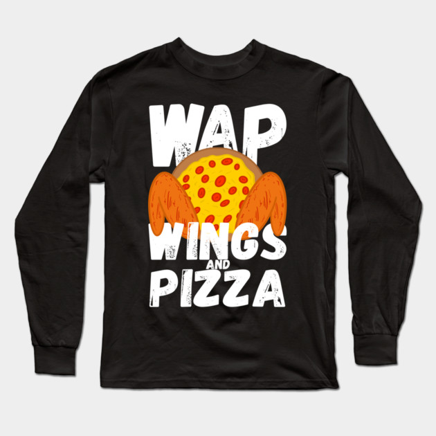 W.A.P. Funny Food Chicken Wing Wings And Pizza WAP Long Sleeve T-Shirt by belownormal