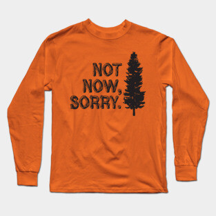 Not now, sorry. [Lumberjack's Dynasty] Long Sleeve T-Shirt