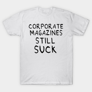 Corporate Magazines Still Suck 90s Style Cobain Design T-Shirt
