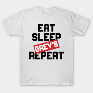 EAT SLEEP GREY'S REPEAT T-Shirt