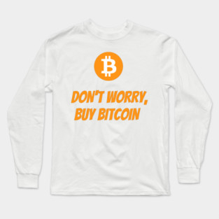 Don't Worry, Buy Bitcoin Long Sleeve T-Shirt