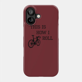 Sarcastic Cycling This is How I Roll Phone Case