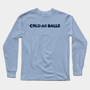Cold As Balls Long Sleeve T-Shirt
