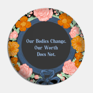 Our Bodies Change Our Worth Does Not Pin