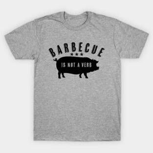Barbecue Is Not A Verb Funny Southern Food Pork BBQ Pig T-Shirt