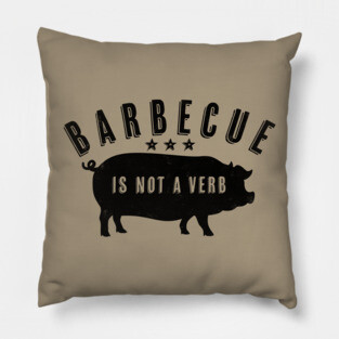Barbecue Is Not A Verb Funny Southern Food Pork BBQ Pig Pillow