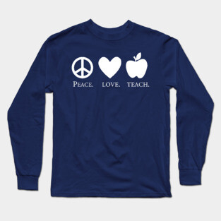 Peace Love Teach Long Sleeve T-Shirt