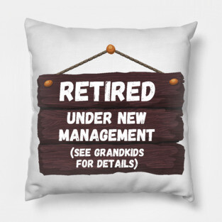 Retired, Under New Management Retirement Funny Gift Pillow
