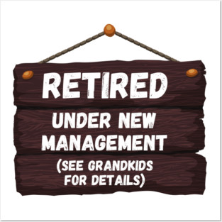 Retired, Under New Management Retirement Funny Gift Posters and Art