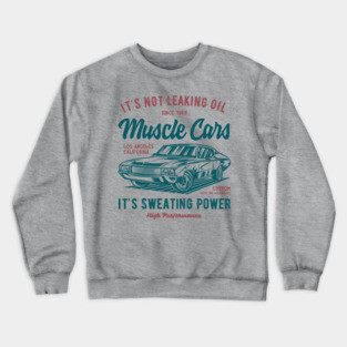 It's Not Leaking Oil Sweating Power American Muscle Car Lover Crewneck Sweatshirt