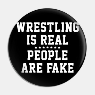 Wrestling is Real People are Fake Pin