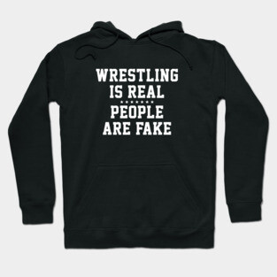 Wrestling is Real People are Fake Hoodie