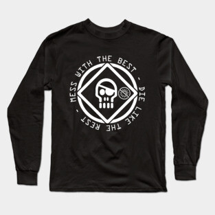 Mess With the Best Die Like the Rest Long Sleeve T-Shirt