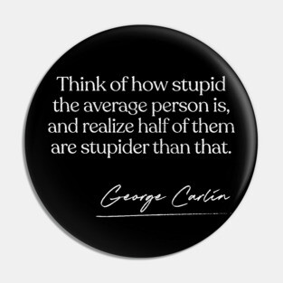George Carlin Quote Design Pin