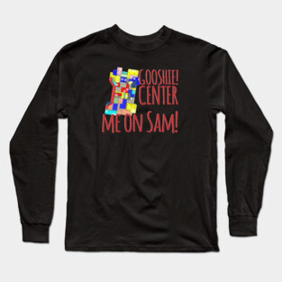 Gooshie Center me on Sam! Long Sleeve T-Shirt