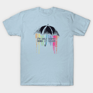 Only Happy When It Rains T-Shirt