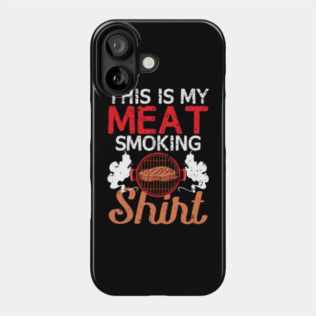 This Is My Meat Smoking Shirt Phone Case by belownormal