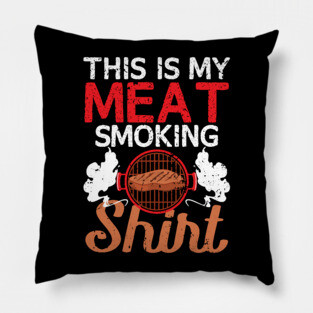 This Is My Meat Smoking Shirt Pillow