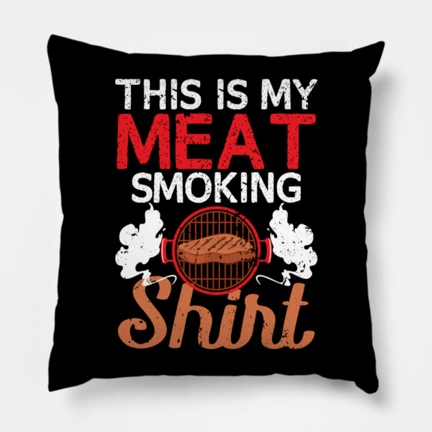 This Is My Meat Smoking Shirt Pillow by belownormal