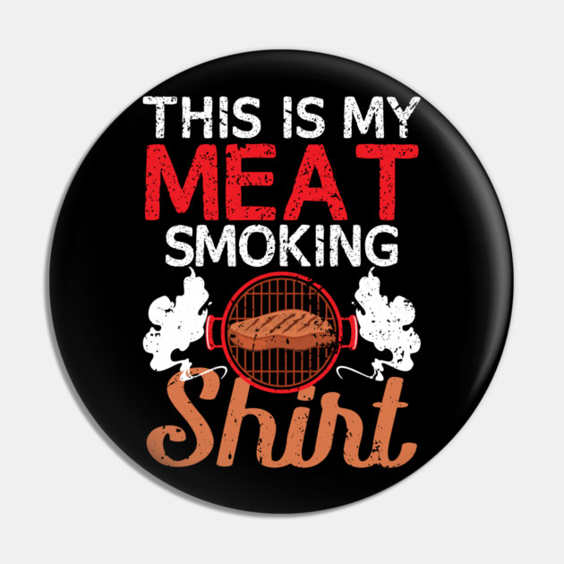 This Is My Meat Smoking Shirt Pin by belownormal