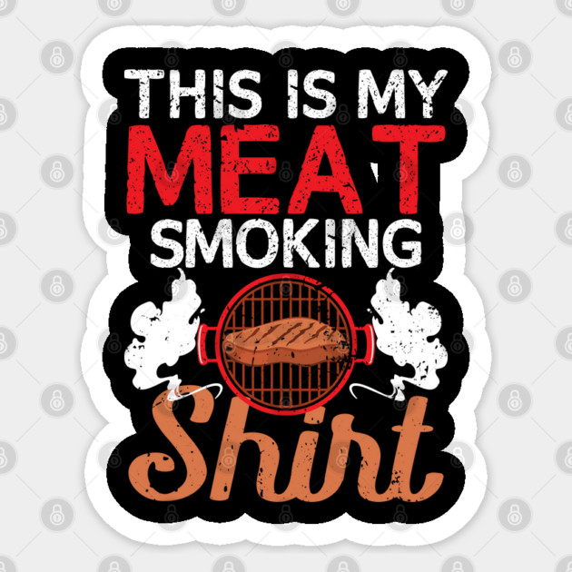 This Is My Meat Smoking Shirt Sticker by belownormal