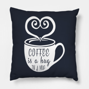 Coffee is a Hug in a Mug Pillow