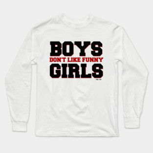 Boys Don't Like Funny Girls Long Sleeve T-Shirt