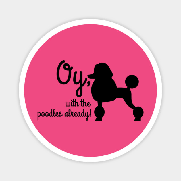 Oy with the poodles already Magnet by Stars Hollow Mercantile
