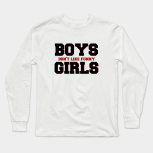 Boys Don't Like Funny Girls Long Sleeve T-Shirt
