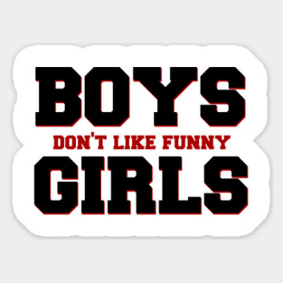 Boys Don't Like Funny Girls Sticker