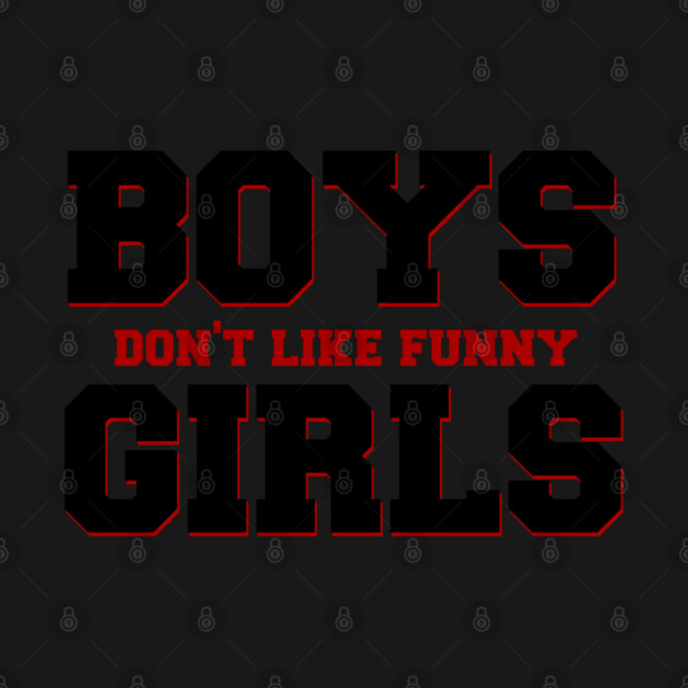 Boys Don't Like Funny Girls by Stars Hollow Mercantile
