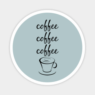 Coffee Coffee Coffee Magnet