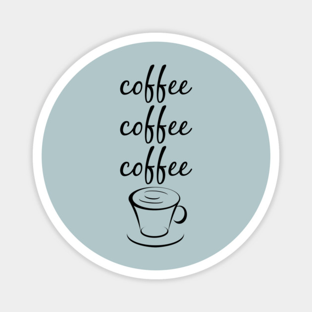 Coffee Coffee Coffee Magnet by Stars Hollow Mercantile