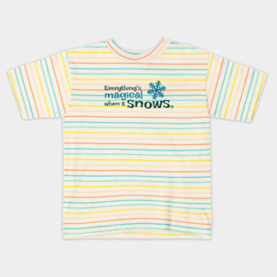 Everything is more magical when it snows Kids T-Shirt
