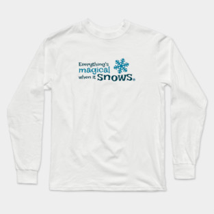 Everything is more magical when it snows Long Sleeve T-Shirt