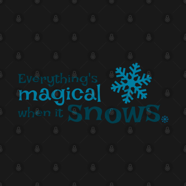 Everything is more magical when it snows by Stars Hollow Mercantile