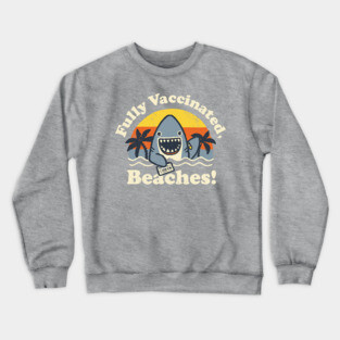 Fully Vaccinated, Beaches Crewneck Sweatshirt